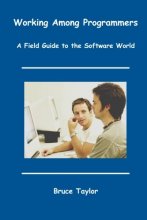 Cover art for Working Among Programmers: A Field Guide to the Software World