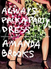 Cover art for Always Pack a Party Dress: And Other Lessons Learned From a (Half) Life in Fashion