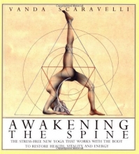 Cover art for Awakening the Spine: The Stress-Free New Yoga that Works with the Body to Restore Health, Vitality and Energy