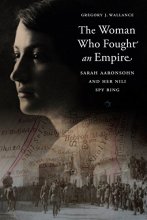 Cover art for The Woman Who Fought an Empire: Sarah Aaronsohn and Her Nili Spy Ring