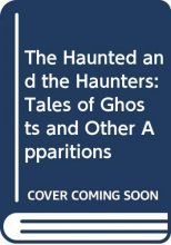 Cover art for The Haunted and the Haunters: Tales of Ghosts and Other Apparitions