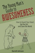 Cover art for The Young Man's Guide to Awesomeness: How to Guard Your Heart, Get the Girl and Save the World