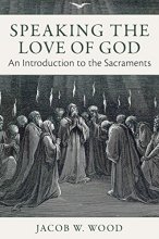 Cover art for Speaking the Love of God: An Introduction to the Sacraments