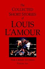 Cover art for The Collected Short Stories of Louis L'Amour, Volume 6: The Crime Stories