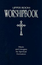 Cover art for Upper Room Worshipbook: Music and Liturgies for Spiritual Formation, Revised Edition