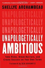 Cover art for Unapologetically Ambitious: Take Risks, Break Barriers, and Create Success on Your Own Terms