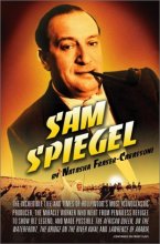 Cover art for Sam Spiegel: The Incredible Life and Times of Hollywood's Most Iconoclastic Producer