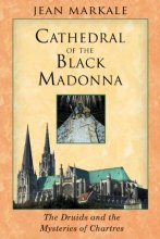 Cover art for Cathedral of the Black Madonna: The Druids and the Mysteries of Chartres
