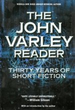 Cover art for The John Varley Reader: Thirty Years of Short Fiction