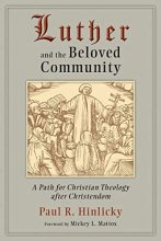 Cover art for Luther and the Beloved Community: A Path for Christian Theology after Christendom