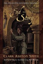 Cover art for The End of the Story (The Collected Fantasies of Clark Ashton Smith, Vol. 1)