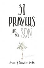 Cover art for 31 Prayers For My Son: Seeking God's Perfect Will For Him