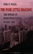 Cover art for The Four Little Dragons: The Spread of Industrialization in East Asia (The Edwin O. Reischauer Lectures)