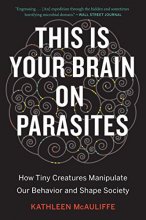 Cover art for This Is Your Brain on Parasites: How Tiny Creatures Manipulate Our Behavior and Shape Society