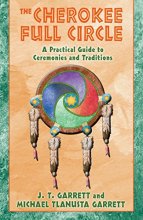 Cover art for The Cherokee Full Circle: A Practical Guide to Sacred Ceremonies and Traditions