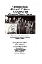 Cover art for A Compendium: Bishop C.H. Mason, Sr. Founder of the Church of God in Christ (African-American Holiness Pentecostal Charismatic Research Project) (Volume 1)