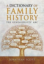 Cover art for A Dictionary of Family History: The Genealogists' ABC (A Guide For Family Historians)