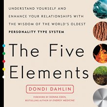 Cover art for The Five Elements: Understand Yourself and Enhance Your Relationships with the Wisdom of the World's Oldest Personality Type System