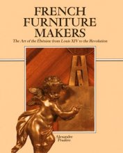 Cover art for French Furniture Makers: The Art of the Ébéniste from Louis XIV to the Revolution