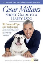 Cover art for Cesar Millan's Short Guide to a Happy Dog: 98 Essential Tips and Techniques