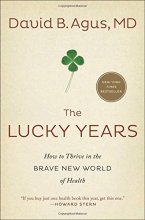 Cover art for The Lucky Years: How to Thrive in the Brave New World of Health