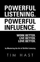Cover art for Powerful Listening. Powerful Influence. Work Better. Live Better. Love Better.: by Mastering the Art of Skillful Listening