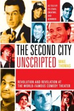 Cover art for The Second City Unscripted: Revolution and Revelation at the World-Famous Comedy Theater
