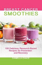 Cover art for Breast Cancer Smoothies: 100 Delicious, Research-Based Recipes for Prevention and Recovery
