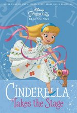 Cover art for Disney Princess Beginnings: Cinderella Takes the Stage (Disney Princess) (A Stepping Stone Book(TM))