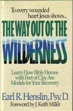 Cover art for The Way Out of the Wilderness: Learn How Bible Heroes With Feet of Clay Are Models for Your Recovery