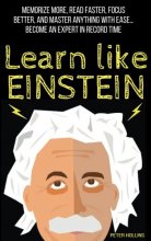 Cover art for Learn Like Einstein: Memorize More, Read Faster, Focus Better, and Master Anything with Ease