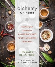 Cover art for Alchemy of Herbs: Transform Everyday Ingredients into Foods and Remedies That Heal