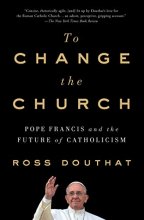 Cover art for To Change the Church: Pope Francis and the Future of Catholicism