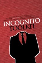 Cover art for Incognito Toolkit: Tools, Apps, and Creative Methods for Remaining Anonymous, Private, and Secure While Communicating, Publishing, Buying, and Researching Online