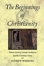 Cover art for The Beginnings of Christianity: Essene Mystery, Gnostic Revelation and the Christian Vision