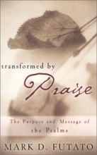 Cover art for Transformed by Praise: The Purpose and Message of the Psalms