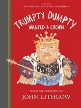 Cover art for Trumpty Dumpty Wanted a Crown: Verses for a Despotic Age