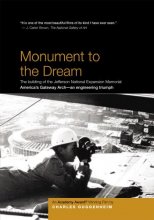 Cover art for Monument to the Dream: The building of the Jefferson National Expansion Memorial - By Four-Time Academy Award Winner