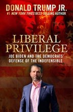 Cover art for Liberal Privilege : Joe Biden And The Democrats' Defense Of The Indefensible