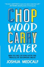 Cover art for Chop Wood Carry Water: How to Fall in Love with the Process of Becoming Great