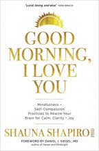 Cover art for Good Morning, I Love You: Mindfulness and Self-Compassion Practices to Rewire Your Brain for Calm, Clarity, and Joy