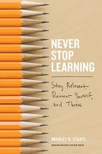 Cover art for Never Stop Learning: Stay Relevant, Reinvent Yourself, and Thrive