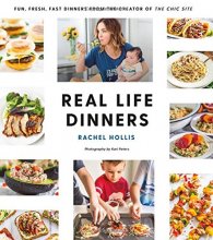 Cover art for Real Life Dinners: Fun, Fresh, Fast Dinners from the Creator of The Chic Site