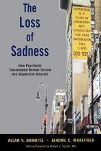 Cover art for The Loss of Sadness: How Psychiatry Transformed Normal Sorrow into Depressive Disorder