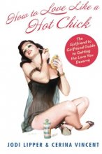 Cover art for How To Love Like a Hot Chick: The Girlfriend to Girlfriend Guide to Getting the Love You Deserve