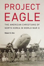 Cover art for Project Eagle: The American Christians of North Korea in World War II