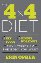 Cover art for The 4 x 4 Diet: 4 Key Foods, 4-Minute Workouts, Four Weeks to the Body You Want