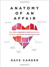 Cover art for Anatomy of an Affair: How Affairs, Attractions, and Addictions Develop, and How to Guard Your Marriage Against Them