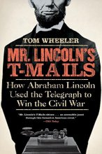 Cover art for Mr. Lincoln's T-Mails: How Abraham Lincoln Used the Telegraph to Win the Civil War