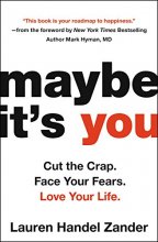 Cover art for Maybe It's You: Cut the Crap. Face Your Fears. Love Your Life.